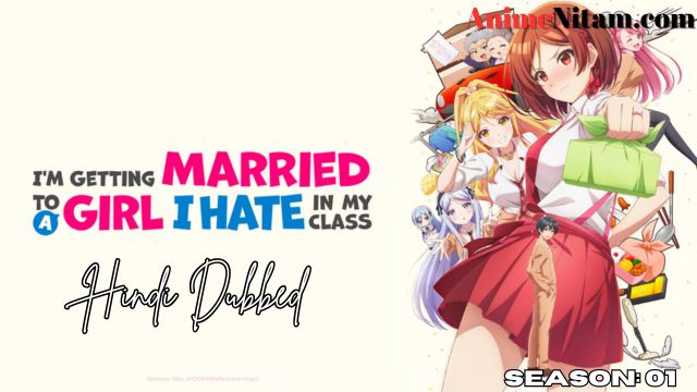 I'm Getting Married to a Girl I Hate in My Class Season 01 in Hindi Dubbed - Complete – AnimeNitam