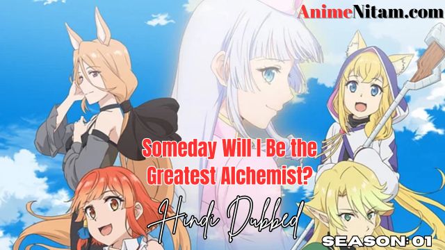 Someday Will I Be the Greatest Alchemist? (Season 01) in Hindi Dubbed - Complete – AnimeNitam