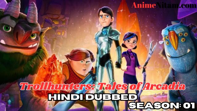 Trollhunters: Tales of Arcadia Season 01 in Hindi Dubbed - Complete – AnimeNitam