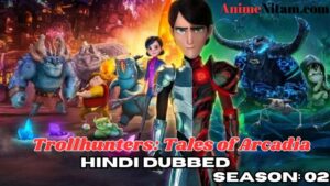 Trollhunters: Tales of Arcadia Season 02 in Hindi Dubbed - Complete – AnimeNitam